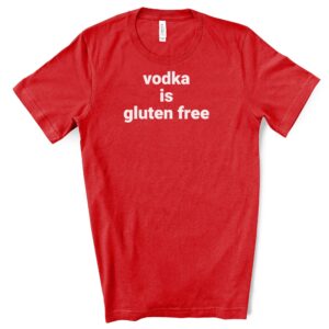 SHIRTS-2024-Vodka-is-Gluten-Free-Shirt-RED-2-Bella-3001-Mens